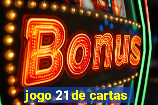 jogo 21 de cartas